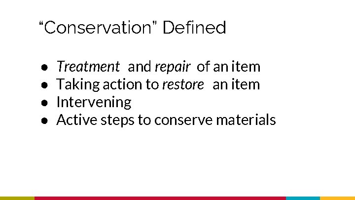 “Conservation” Defined ● ● Treatment and repair of an item Taking action to restore