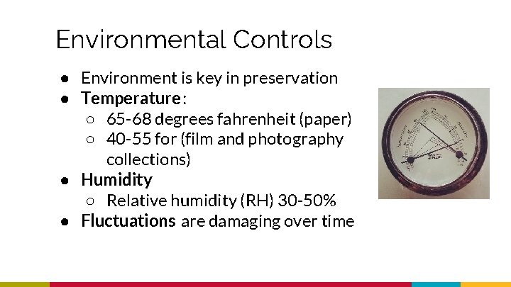 Environmental Controls ● Environment is key in preservation ● Temperature: ○ 65 -68 degrees