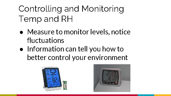 Controlling and Monitoring Temp and RH ● Measure to monitor levels, notice fluctuations ●