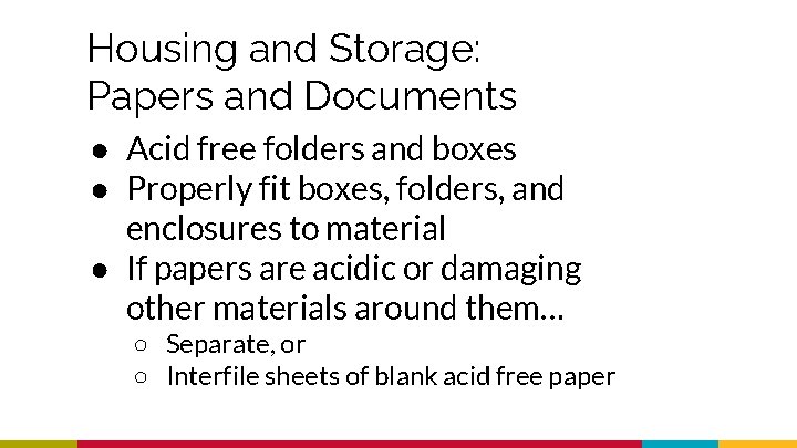 Housing and Storage: Papers and Documents ● Acid free folders and boxes ● Properly