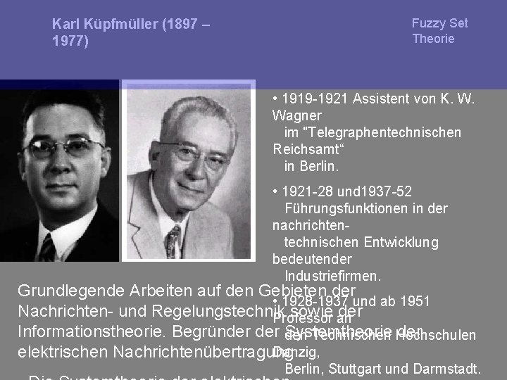 Karl Küpfmüller (1897 – 1977) Fuzzy Set Theorie • 1919 -1921 Assistent von K.