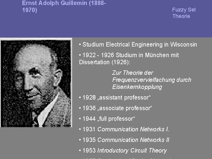 Ernst Adolph Guillemin (18981970) Fuzzy Set Theorie • Studium Electrical Engineering in Wisconsin •