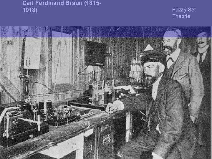 Carl Ferdinand Braun (18151918) Fuzzy Set Theorie 