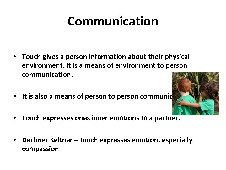 Communication • Touch gives a person information about their physical environment. It is a