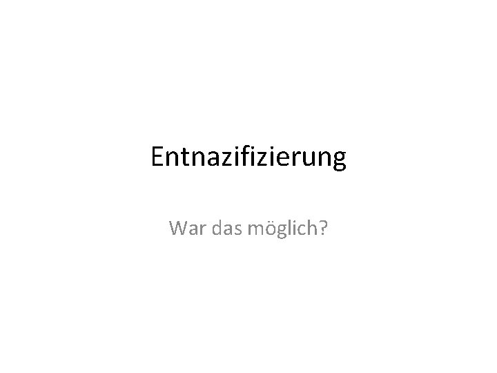 Entnazifizierung War das möglich? 