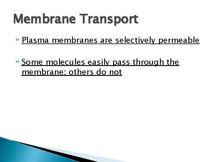 Membrane Transport Plasma membranes are selectively permeable Some molecules easily pass through the membrane; Membrane Transport Plasma membranes are selectively permeable Some molecules easily pass through the membrane;