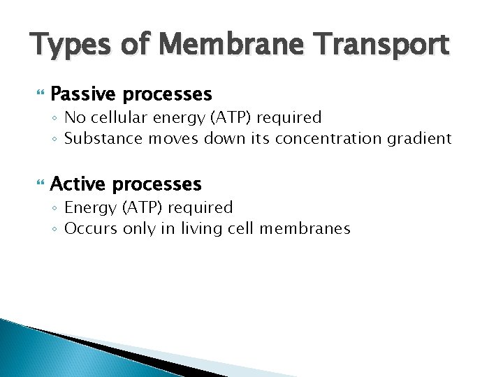 Types of Membrane Transport Passive processes ◦ No cellular energy (ATP) required ◦ Substance Types of Membrane Transport Passive processes ◦ No cellular energy (ATP) required ◦ Substance