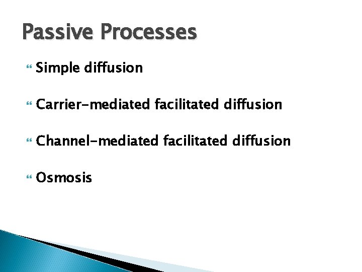 Passive Processes Simple diffusion Carrier-mediated facilitated diffusion Channel-mediated facilitated diffusion Osmosis Passive Processes Simple diffusion Carrier-mediated facilitated diffusion Channel-mediated facilitated diffusion Osmosis