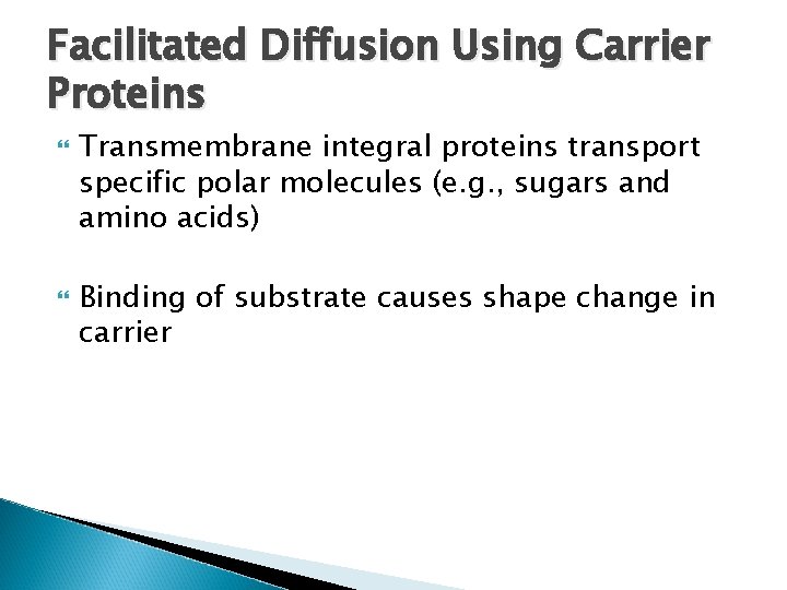 Facilitated Diffusion Using Carrier Proteins Transmembrane integral proteins transport specific polar molecules (e. g. Facilitated Diffusion Using Carrier Proteins Transmembrane integral proteins transport specific polar molecules (e. g.