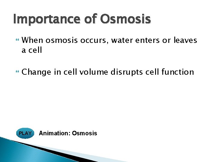 Importance of Osmosis When osmosis occurs, water enters or leaves a cell Change in Importance of Osmosis When osmosis occurs, water enters or leaves a cell Change in