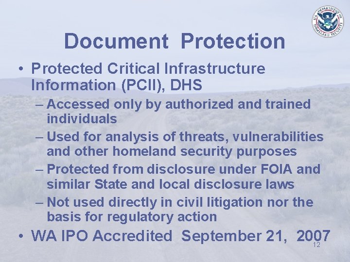 Document Protection • Protected Critical Infrastructure Information (PCII), DHS – Accessed only by authorized