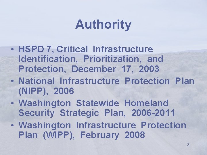 Authority • HSPD 7, Critical Infrastructure Identification, Prioritization, and Protection, December 17, 2003 •