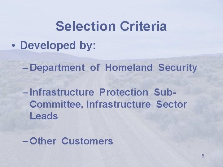 Selection Criteria • Developed by: – Department of Homeland Security – Infrastructure Protection Sub.