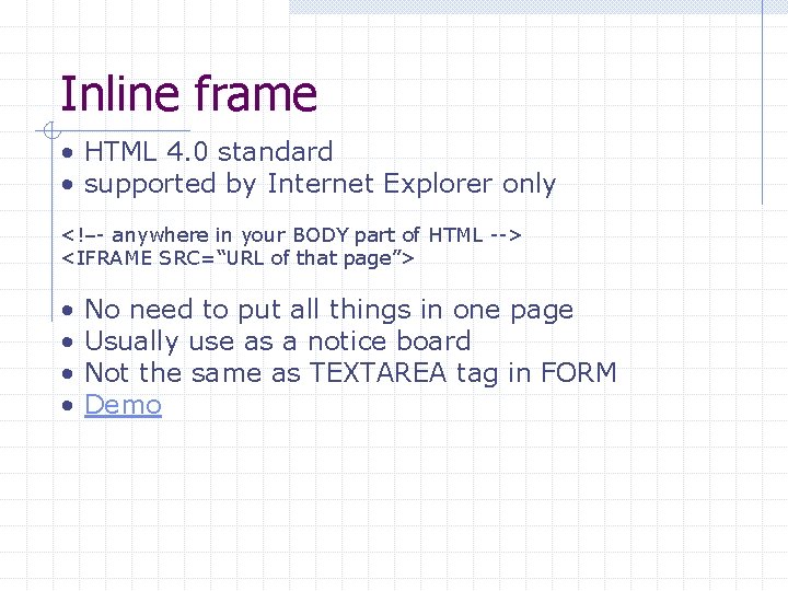 Inline frame • HTML 4. 0 standard • supported by Internet Explorer only <!–-