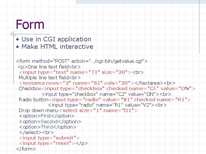 Form • Use in CGI application • Make HTML interactive <form method="POST" action=“. .