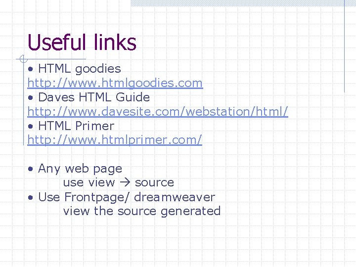 Useful links • HTML goodies http: //www. htmlgoodies. com • Daves HTML Guide http: