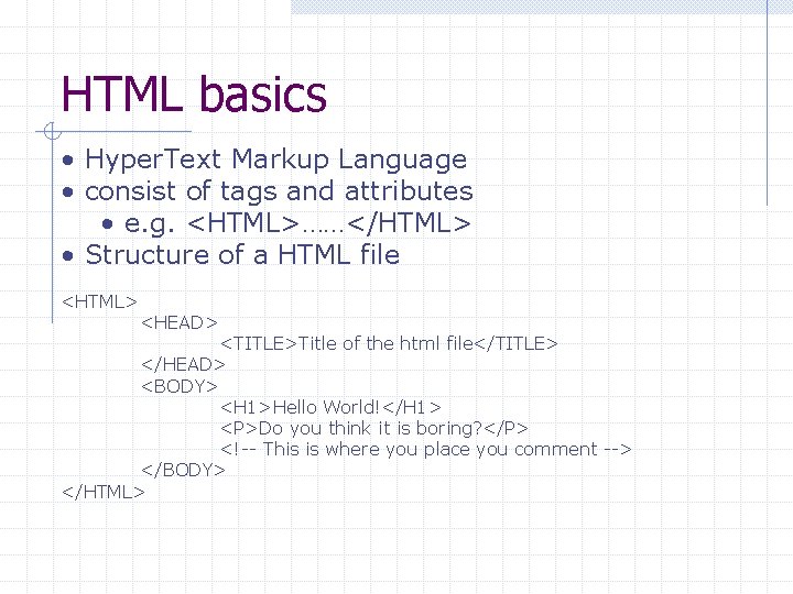 HTML basics • Hyper. Text Markup Language • consist of tags and attributes •