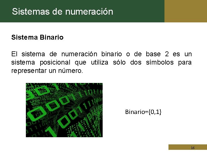 Sistemas de numeración Sistema Binario El sistema de numeración binario o de base 2