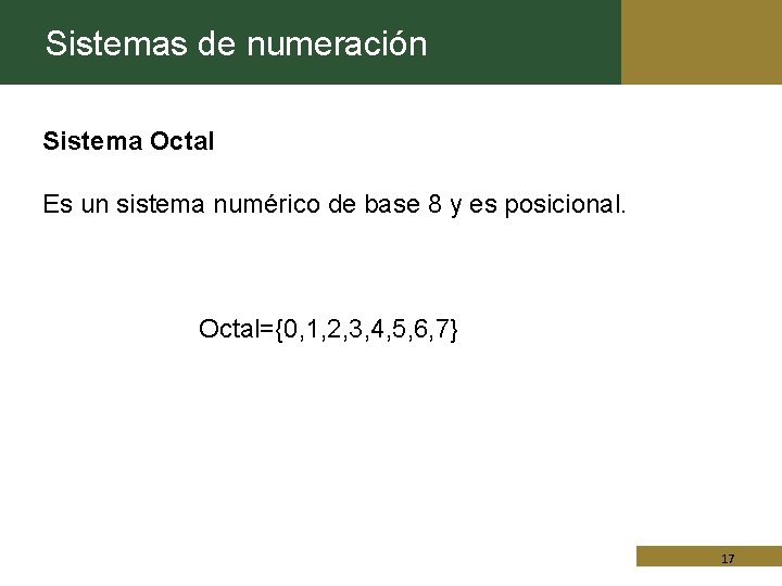 Sistemas de numeración Sistema Octal Es un sistema numérico de base 8 y es