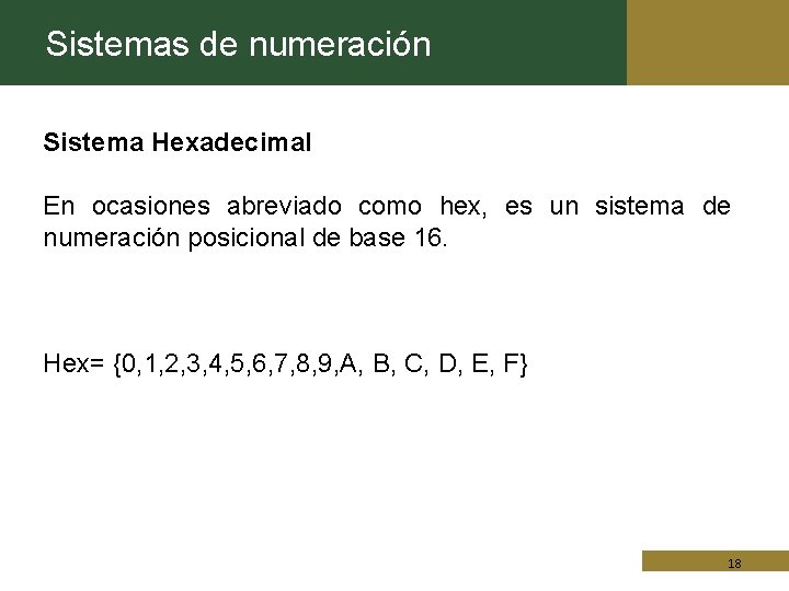 Sistemas de numeración Sistema Hexadecimal En ocasiones abreviado como hex, es un sistema de