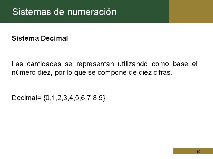 Sistemas de numeración Sistema Decimal Las cantidades se representan utilizando como base el número