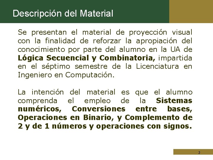 Descripción del Material Se presentan el material de proyección visual con la finalidad de