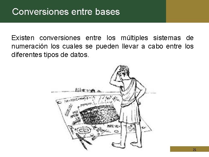 Conversiones entre bases Existen conversiones entre los múltiples sistemas de numeración los cuales se