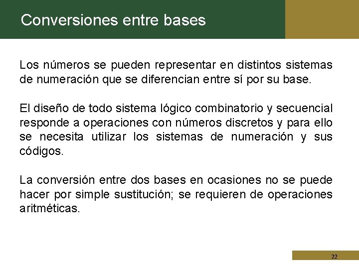 Conversiones entre bases Los números se pueden representar en distintos sistemas de numeración que