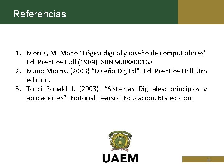 Referencias 1. Morris, M. Mano “Lógica digital y diseño de computadores” Ed. Prentice Hall