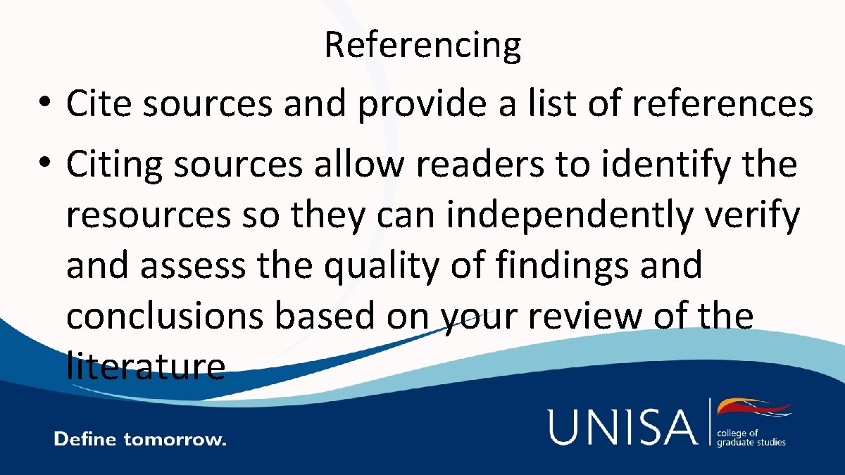 Referencing • Cite sources and provide a list of references • Citing sources allow