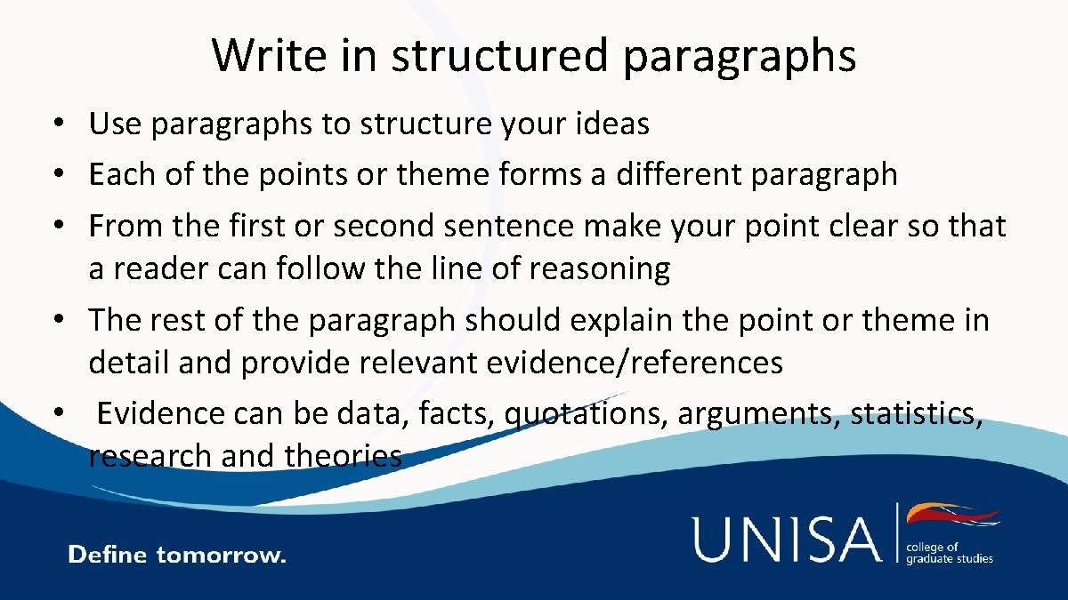 Write in structured paragraphs • Use paragraphs to structure your ideas • Each of