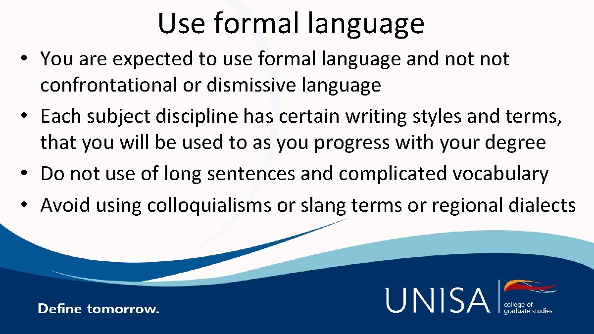 Use formal language • You are expected to use formal language and not confrontational