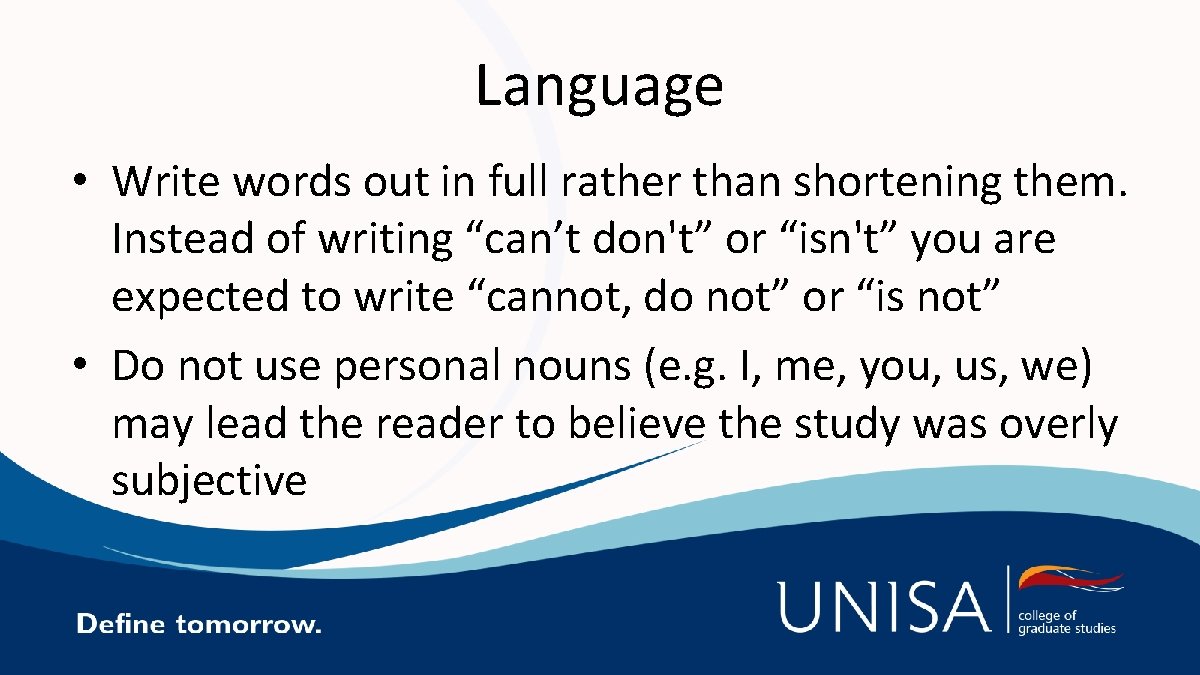 Language • Write words out in full rather than shortening them. Instead of writing
