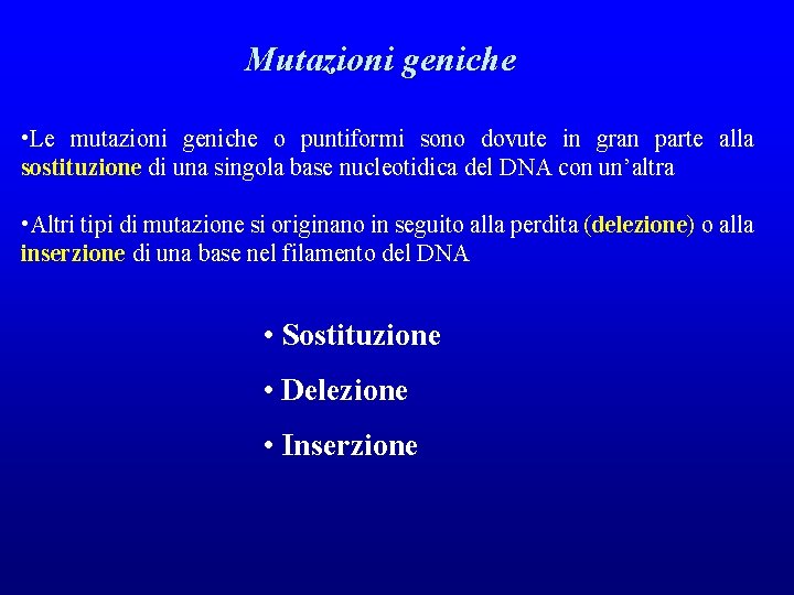 Mutazioni geniche • Le mutazioni geniche o puntiformi sono dovute in gran parte alla