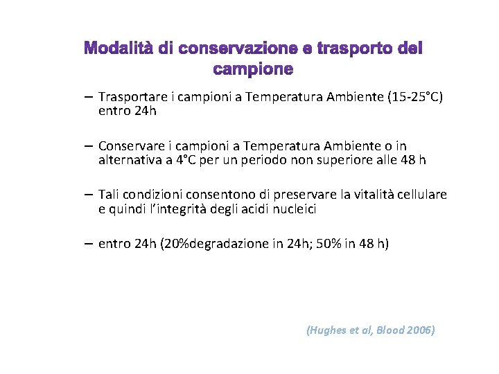 – Trasportare i campioni a Temperatura Ambiente (15 -25°C) entro 24 h – Conservare