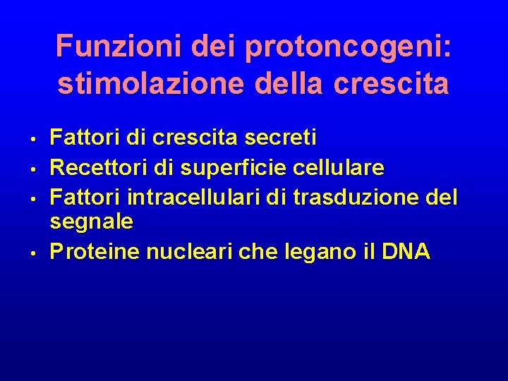 Funzioni dei protoncogeni: stimolazione della crescita • • Fattori di crescita secreti Recettori di