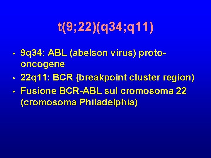 t(9; 22)(q 34; q 11) • • • 9 q 34: ABL (abelson virus)