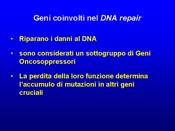 Geni coinvolti nel DNA repair • Riparano i danni al DNA • sono considerati