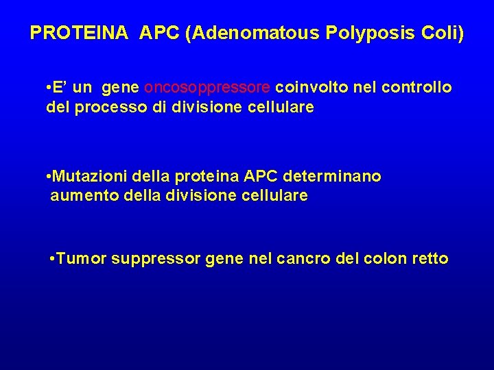 PROTEINA APC (Adenomatous Polyposis Coli) • E’ un gene oncosoppressore coinvolto nel controllo del