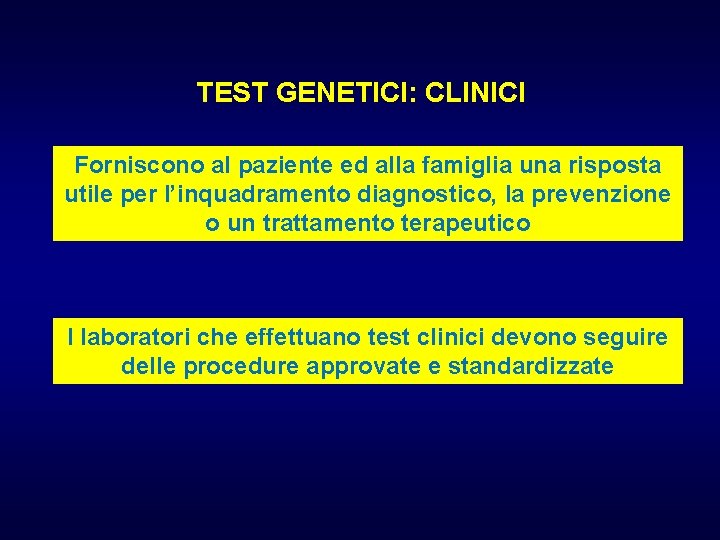 TEST GENETICI: CLINICI Forniscono al paziente ed alla famiglia una risposta utile per l’inquadramento