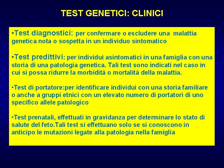 TEST GENETICI: CLINICI • Test diagnostici: per confermare o escludere una malattia genetica nota