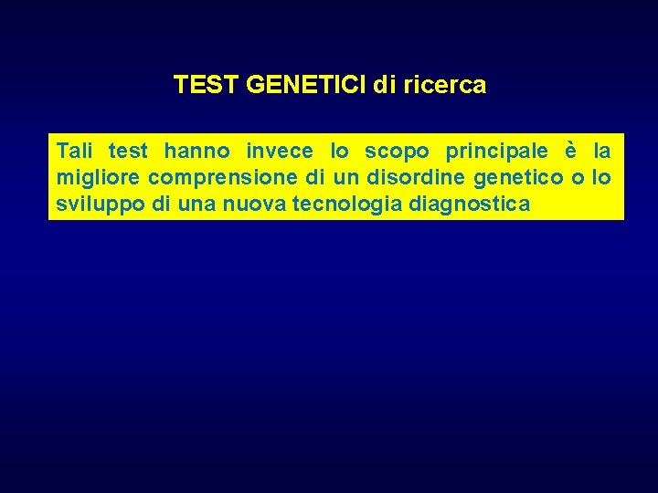 TEST GENETICI di ricerca Tali test hanno invece lo scopo principale è la migliore