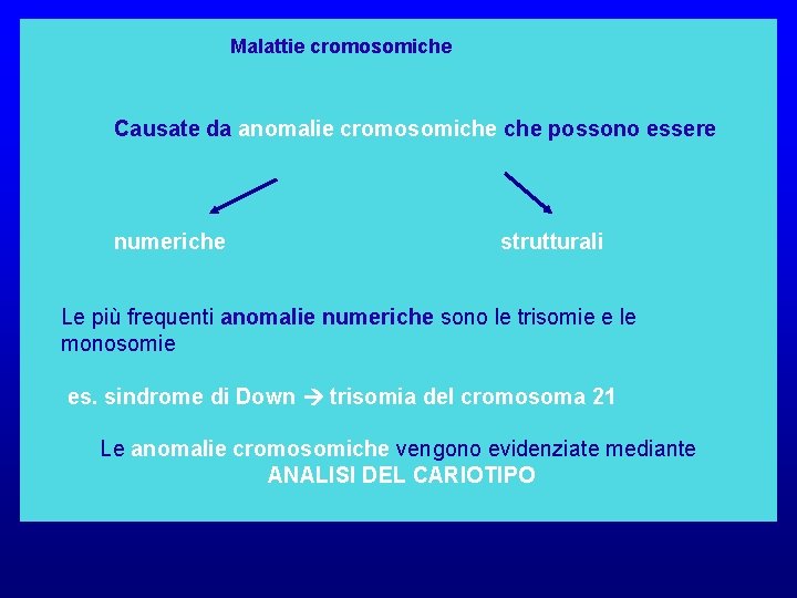 Malattie cromosomiche Causate da anomalie cromosomiche possono essere numeriche strutturali Le più frequenti anomalie