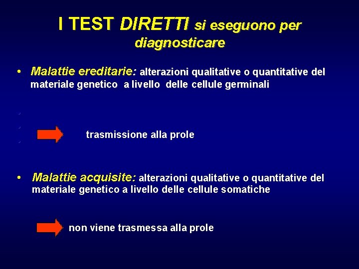 I TEST DIRETTI si eseguono per diagnosticare • Malattie ereditarie: alterazioni qualitative o quantitative