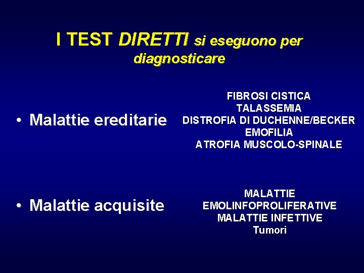 I TEST DIRETTI si eseguono per diagnosticare • Malattie ereditarie • Malattie acquisite FIBROSI
