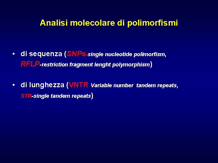 Analisi molecolare di polimorfismi • di sequenza (SNPs-single nucleotide polimorfism, RFLP-restriction fragment lenght polymorphism)