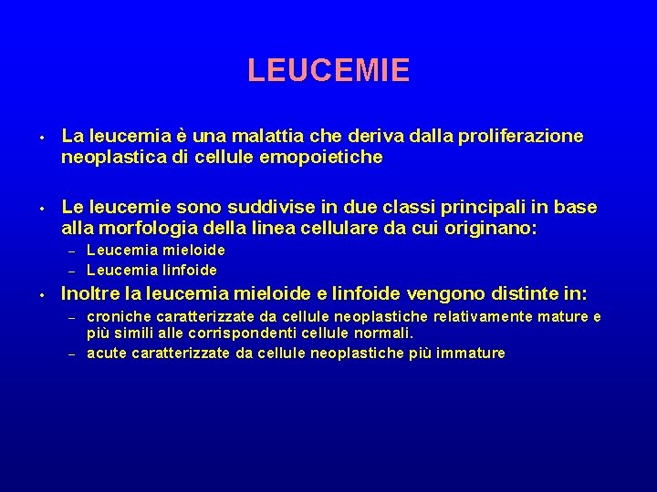 LEUCEMIE • La leucemia è una malattia che deriva dalla proliferazione neoplastica di cellule