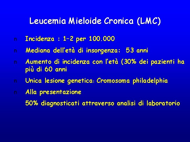 Leucemia Mieloide Cronica (LMC) n Incidenza : 1– 2 per 100. 000 n Mediana