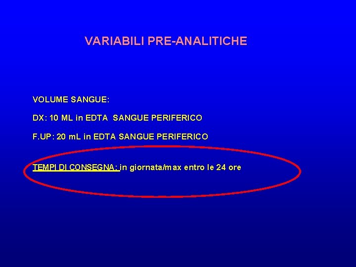 VARIABILI PRE-ANALITICHE VOLUME SANGUE: DX: 10 ML in EDTA SANGUE PERIFERICO F. UP: 20