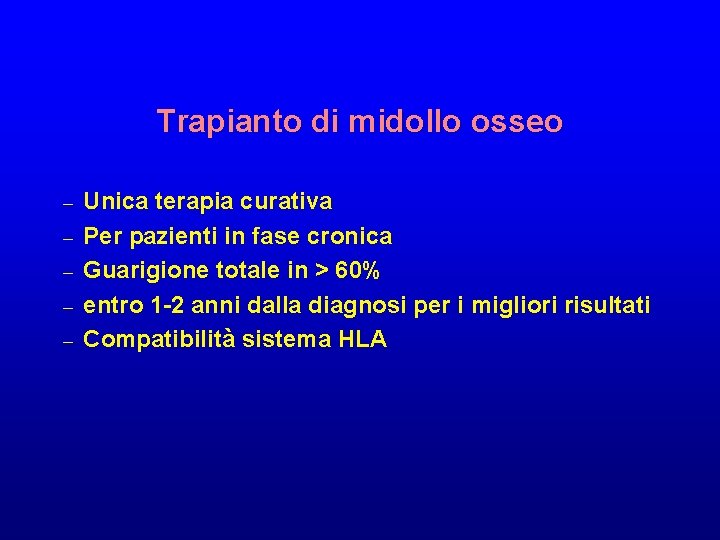 Trapianto di midollo osseo – – – Unica terapia curativa Per pazienti in fase